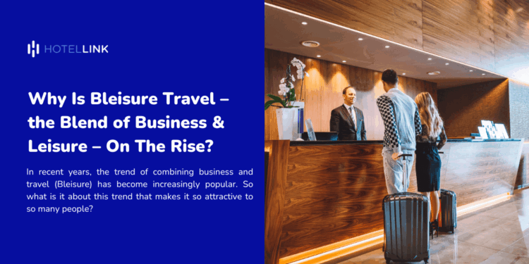 Bleisure is the New Business Class: Why Mixing Work and Travel Works
